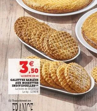 3,50  la boite de 10 galettes sablées aux noisettes individuelles la boite de 10 (270 g) le kg: 12,96 