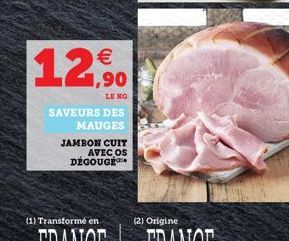 1,90  LE KG  SAVEURS DES  MAUGES  JAMBON CUIT AVEC OS DÉGOUGÉ***