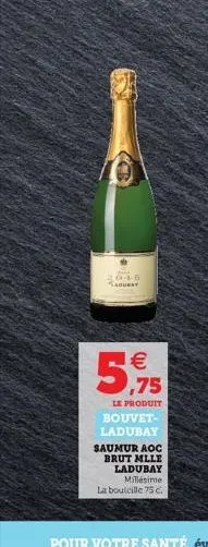 b  2015 saduray  5,75  le produit bouvet-ladubay saumur aoc brut mlle ladubay millésime la bouteille 75 c.