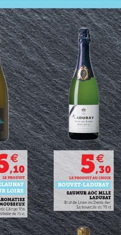 LADUBAY  L  5.30  LE PRODUIT AU CHOIX  BOUVET-LADUBAY  SAUMUR AOC MLLE LADUBAY  Brut de Loire ou Demi-Ser La bouteille de 75 cl