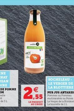 PERLE IN HOUS  leg    1,55  LE PRODUIT AU CHOIX  SOCHELEAU-LE VERGER DE LA BLOTTIERE  PUR JUS ANTARES Pommes ou Pommes multivariétés ou Poires Le Verger de la Blottière La bouteille de 1L