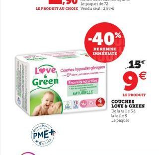 PME+  ENGAGE  Le paquet de 72 LE PRODUIT AU CHOIX Vendu seul 2,85   Love, Couches hypoallergliniques  -  Green Encone naturelles  -40%  DE REMISE IMMEDIATE  NATURELLE  15  9  LE PRODUIT COUCHES LOV