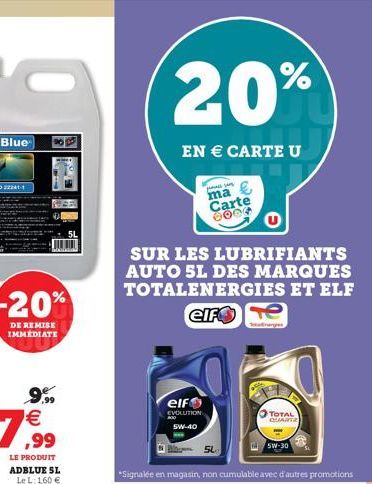 -20%  DE REMISE IMMEDIATE  900  (1)  LE PRODUIT ADBLUE SL Le L: 1,60   20%  EN  CARTE U  pall yang ma Carte 0004  SUR LES LUBRIFIANTS AUTO 5L DES MARQUES TOTALENERGIES ET ELF  elf Te  elf  EVOLUTION