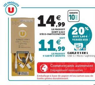 LES  PRODUITS U  GABA AM  CABLE EN 1 USH-C/Micro/ Ligtering    14,?99  LE PRODUIT DONT 0,02 D'ÉCO-PARTICIPATION  SOIT  GARANTIE  10%  20%  SOIT 3,00  VERSÉS SUR    1,99  LE PRODUIT CABLE U 3 EN 1