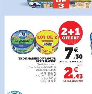 Le Marine Baridle  THON  estat  LOT  2+1  LOT DE 2 OFFERT  THON MARINE OU VAPEUR  PETIT NAVIRE LES 3 LOTS AU CHOIX SOIT  Variétés au choix  Le lot de boltes (soit 220 g) Vendu seul: 3,65  Le kg 16,99