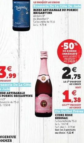 brigantine  kerisac  so  -50%  de remise immediate soit le t produit au choix    21,75  le 1 produit au choix soit    1,38  le 2e produit au choix  ets guillet frères cidre rose kerisac  la bouteill