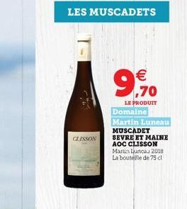 LES MUSCADETS  CLISSON    9,70?  LE PRODUIT  Domaine Martin Luneau MUSCADET SEVRE ET MAINE AOC CLISSON Martin Lunca, 2018 La bouteille de 75 cl