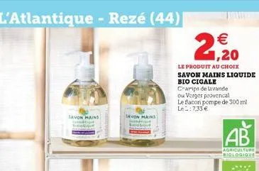 savon mains  avon mains    1,20  le produit au choix savon mains liquide bio cigale  camps de lavande  ou verger provencal le flacon pompe de 300 ml le:7,33   ab  agriculture biologique