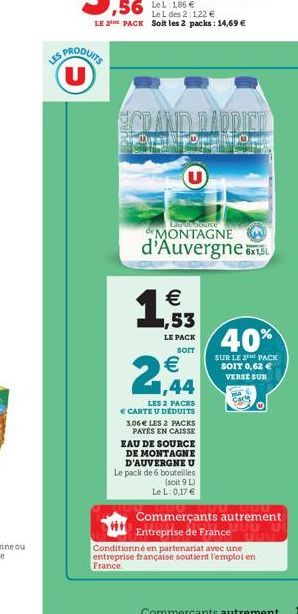 LES PRODUITS U  ECRAND DADPIED  G  Liu de Source  MONTAGNE  d'Auvergne   1,53  LE PACK  SOIT   1,44  LES 2 PACKS   CARTE U DÉDUITS 3,06  LES 2 PACKS PAYÉS EN CAISSE EAU DE SOURCE DE MONTAGNE D'AUV