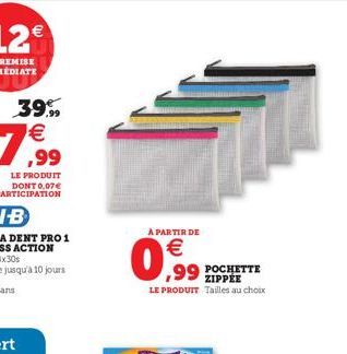 A PARTIR DE   ,99  POCHETTE ZIPPÉE LE PRODUIT Tailles au choix