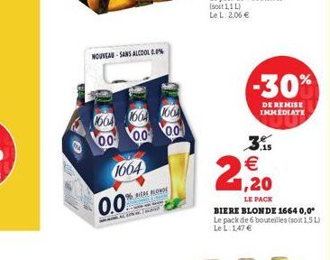 NOUVEAU-SANS ALCOOL 0.0%  1664 1664 1664 00 00  0.0  1664  0.0  96 WERE BLONDE  ww TH    2.1.20  LE PACK  BIERE BLONDE 1664 0,0° Le pack de 6 bouteilles (soit 1,5 L) Le L: 1,47   -30%  DE REMISE IMM