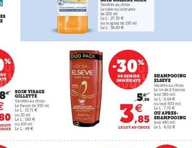 8 GILLETTE  SOIN VISAGE  Variétés au choix Le flacon de 350 ml Le L: 13,71  ou 30 ml  DUO PACK  LOI EAL  ELSEVE Color Vive  SHOP  LeL: 27,30  ou le spray de 150 ml Le L: 36,40   -30%  DE REMISE IMM