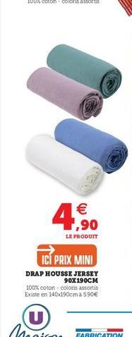  1,90  LE PRODUIT  ICI PRIX MINI  DRAP HOUSSE JERSEY 90X190CM  100% coton coloris assortis Existe en 140x190cm à 5.90