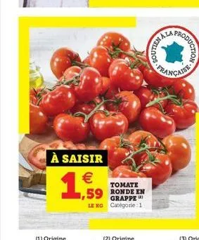 à saisir   1,599  tomate ronde en grappe le kg catégorie 1  nallios  roduction  française