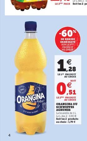 SANS Lone  REETSEDUCONY  ORANGINA  afs Pulpe!  SOD  -60%  DE REMISE IMMÉDIATE SUR LE 2 PRODUIT AU CHOIX    1,9288  LE 1 PRODUIT AU CHOIX  SOIT    0,1  LE 2E PRODUIT AU CHOIX ORANGINA OU SCHWEPPES AG