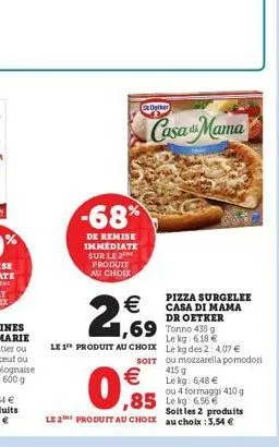 -68%  de remise immediate sur le 2 produit au choix    2,69  ocoetker  casa mama  1,69 tonno 435  le 1¹ produit au choix    0,9  le kg: 6,18  le kg des 2:4,07  soit ou mozzarella pomodori  le 2the