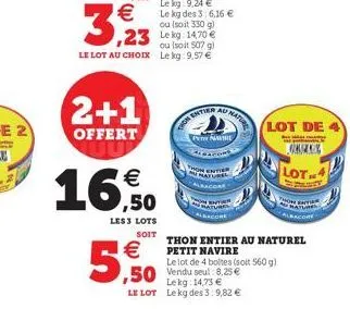   3,923  2+1  offert    16.0  less lots soit  5,50  ou (soit 507 g) le lot au choix le kg 9,57   entier  au nature  pne  cont  on enter  naturel  sacore  lekg: 14,73  le lot le kg des 3:9,82   lo