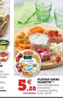 Find Pate Apero    5,20  PLATEAU APERO FLORETTE Sauce fromage blanc  Le plateau de 600 g LE PLATEAU Le kg: 8,67 