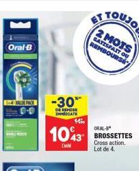 Oral B  VALE PACK  -30**  DE BEHESE IMMEDIATE  1400  ORAL-B  1043 BROSSETTES  Cross action. Lot de 4.  2 MOTS  SATISFAIT OU REMBOURSE