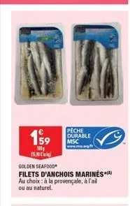 159  w  (15.30 k  golden seafood  filets d'anchois marin?s** au choix: à la provençale, à l'ail ou au naturel.  peche durable msc  www.m