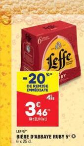 6  -20**  DE REMISE IMMÉDIATE  Leffe  346  12.31  LEFFE  BIÈRE D'ABBAYE RUBY 5°?  6 x 25 cl.  BY