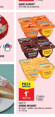 LAIP  Drovetr  Wowoln  SAINT ALBRAY  33% MG sur produit fini.  5002  chocolat  Danette consumal  PRIX SPÉCIAL  1?  Dersfie chocolat  Danette  PRIX  CHOC  PRIX CHOC  Danette  CHOC  ELABORE EN FRANCE