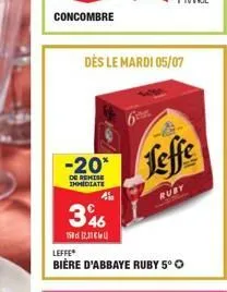 concombre  -20*  de remise immediate  dès le mardi 05/07  346  150 (2,11  4%  leffe  bière d'abbaye ruby 5° o  leffe  ruby