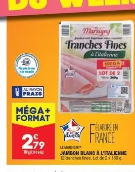 p  ???????  au rayon  frais  méga+ format  219  3681775  marsigny  jupi  tranches fines  à l'italienne  mega!!  format  lot de 2 360g  elabore en france