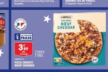 DE  PANGE  Can  YDE  FRANCE  AU RAYON FRAIS  3?9  530 17,34   D'ANTELLI  PIZZA CROUSTI  BOEUF CHEDDAR  LAOREEN FRANCE  DANTELLI HEART  BUF CHEDDAR