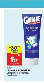 -30*  DE REMISE DOMEDIATE  199  2292)  GÉNIE  LESSIVE GEL EXPRESS* Lavage et pré-détachage. Tous textiles.  GENIE  SAKE FROTTER  GEL EXPRESS A LA MAIN  LAAGE TEAC