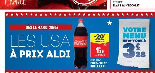 DÈS LE MARDI 28/06  LES USA  À PRIX ALDI  Coca-Cola  -20*  DE REMISE IHMIDIATE  135  15LIANCHI  COCA-COLA COCA-COLA REGULAR ?  P'TIT URSI  FLANS AU CHOCOLAT  VOTRE MENU  NEW-YORK A    28