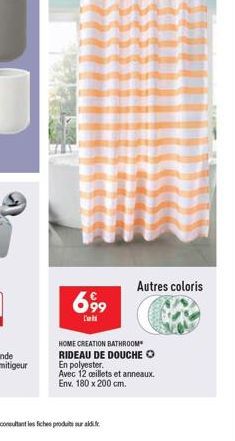 699  L'  HOME CREATION BATHROOM RIDEAU DE DOUCHE ? En polyester.  Avec 12 oeillets et anneaux. Env. 180 x 200 cm.  Autres coloris