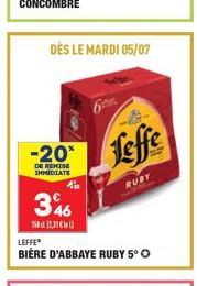 -20*  DE REMISE IMMEDIATE  DÈS LE MARDI 05/07  346  150 (2,11  4%  LEFFE  BIÈRE D'ABBAYE RUBY 5° O  Leffe  RUBY