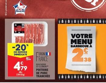 WLANCAS  -20*  DE REMISE  IMMEDIATE  5%,  179  M  p  ORIGINE FRANCE  BOUCHERIE ST-CLEMENT POITRINE DE PORC TRANCHÉE  VOTRE MENU  BARBECUE  138