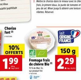 Chorizo fort (2)  58  10% OFFERTS  1.99  BIO  www.  Fromage frais de chèvre Bio (2)  13 % de Mat. Gr. sur produit fini  r? ????  Proda  lait  ORIGINE FRANCE  150 g  229  1kg-15,27