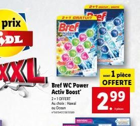 2+1 GRATUIT  Bref  PROMERS nono  Bref WC Power Activ Boost'  2+1 OFFERT  Au choix : Hawai ou Ocean 6543/  2+1 /  1 pièce OFFERTE  2.99