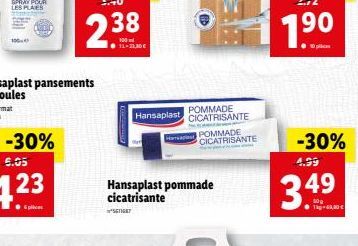 11-21,30  SETIGET  POMMADE  Hansaplast CICATRISANTE  Hansaplast pommade cicatrisante  POMMADE  Haaps CICATRISANTE  -30%  4.99  3.49  40,00