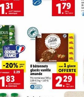 31  LES PRODUIT IDENTIQUE  FIDUS  FIDUS  lait  ORIGINE FRANCE  SUR LE  LED-PRODUCT ? IDENTIQUE  Daco  8x  surgels  8 bâtonnets glacés vanille amande  Prix normal pour 540 g: 2,09  (1 kg = 3,87 ) WAS