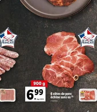 le porc français  900 g  6.?9  ?1kg-777  échine sans os (¹)  le porc français