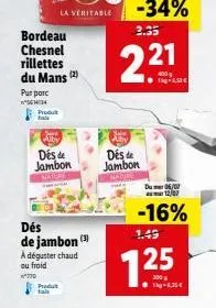 pur parc sch14  bordeau chesnel rillettes du mans (2)  produ  sk  alby  des de jambon mater  produt  dés de jambon (¹)  a déguster chaud ou froid  ²770  la veritable  -34%  3.35  2.21  400g  des de ja