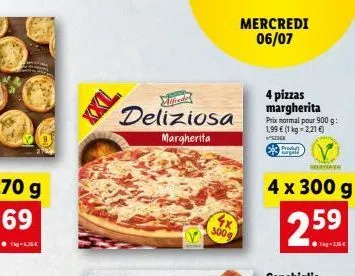 deliziosa  margherita  300  mercredi 06/07  4 pizzas margherita prix normal pour 900 g: 1,99  (1 kg = 2,21 )  ²52368  produ  4 x 300 g 59  25.?  1kg-2,00 