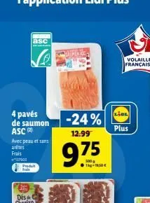 4 pavés de saumon asc (2)  7900  avec peau et sans antes  frais  asc  www.  produit  -24%  12.99  975  o  volaille française  plus