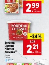 Pur parc SCH14  Bordeau Chesnel rillettes du Mans (2)  Produ  BORDEAU CHESNEL  LA VERITABLE  2.99  ?Tkg+48   -34%  3.35  2.21  400g