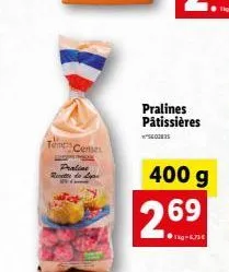 te ceme  praline  recette to 21  5602825  pralines pâtissières  400 g  2.69  ?1kg-6,71