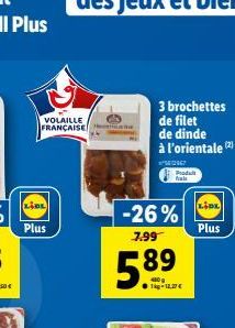 O  VOLAILLE FRANÇAISE  Plus  3 brochettes  de filet  de dinde à l'orientale (2)  *²5EC547  -26%  7.99  5.89  Produt  Plus