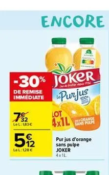 de remise immédiate  -30% joker purjus  782  lel: 183  522  lel: 128   lot 4x1l  orange sans pulpe  pur jus d'orange sans pulpe  joker  4x1l