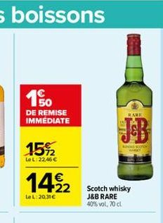 150  DE REMISE IMMÉDIATE  15%2  Le L:22,46   1492  22  Le L:20,31   RARE  AND CO  Scotch whisky J&B RARE 40% vol. 70 cl