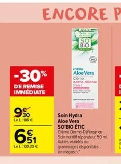 -30%  de remise immédiate  9?0  lel: 186   6?  lel: 130,20   bio  hydra  aloe vera  come demo-oefence sen 1  soin hydra aloe vera so'bio étic creme dermo-defense ou soin nutritif réparateur, 50 ml.