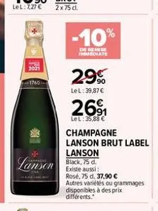 2021  1760  -10%  de remise immediate  29%  lel: 39,87   26?1  lel: 35,88   champagne  lanson brut label  lanson  lanson black, 75 d.  existe aussi:  rosé, 75 d. 37,90   autres variétés ou grammage