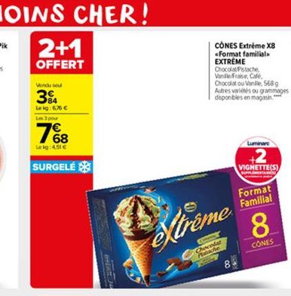 2+1  OFFERT  Vendu seu  34  Le kg: 6.70  Un 3 pou  7%8  Le kg: 4,51   SURGELÉ  Xtreme  Orocolat Patache  CONES Extreme X8  Format familial.  EXTREME  Chocolat Pistache Vanile Frase, Cafe. Chocolat o